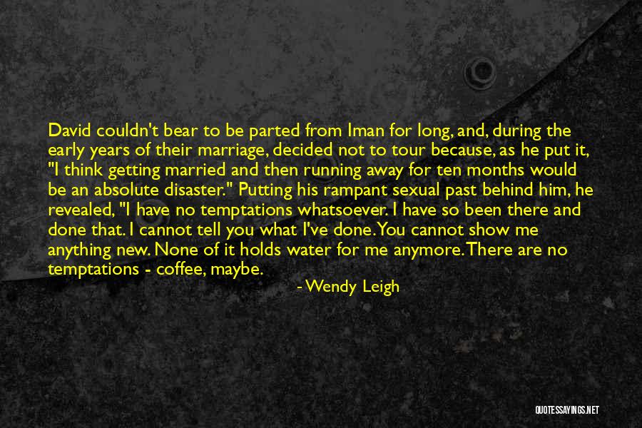 Putting The Past Behind Me Quotes By Wendy Leigh Putting The Past Behind Me Quotes By Wendy Leigh