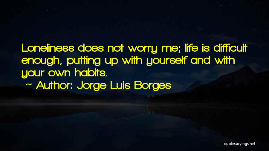 Putting Up With Me Quotes By Jorge Luis Borges