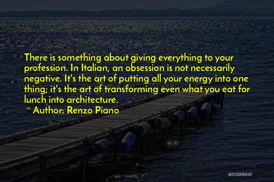 Putting Your All Into Something Quotes By Renzo Piano