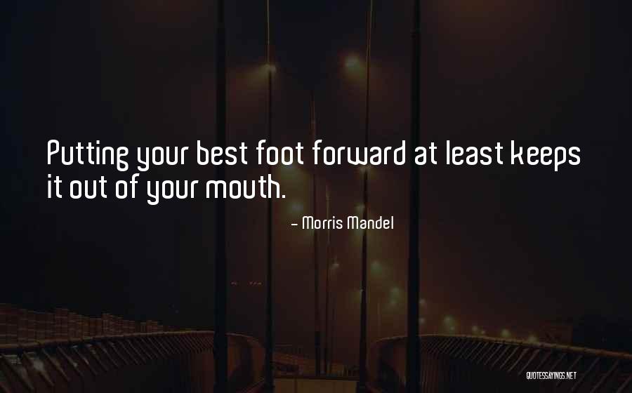 Putting Your Best Foot Forward Quotes By Morris Mandel Putting Your Best Foot Forward Quotes By Morris Mandel