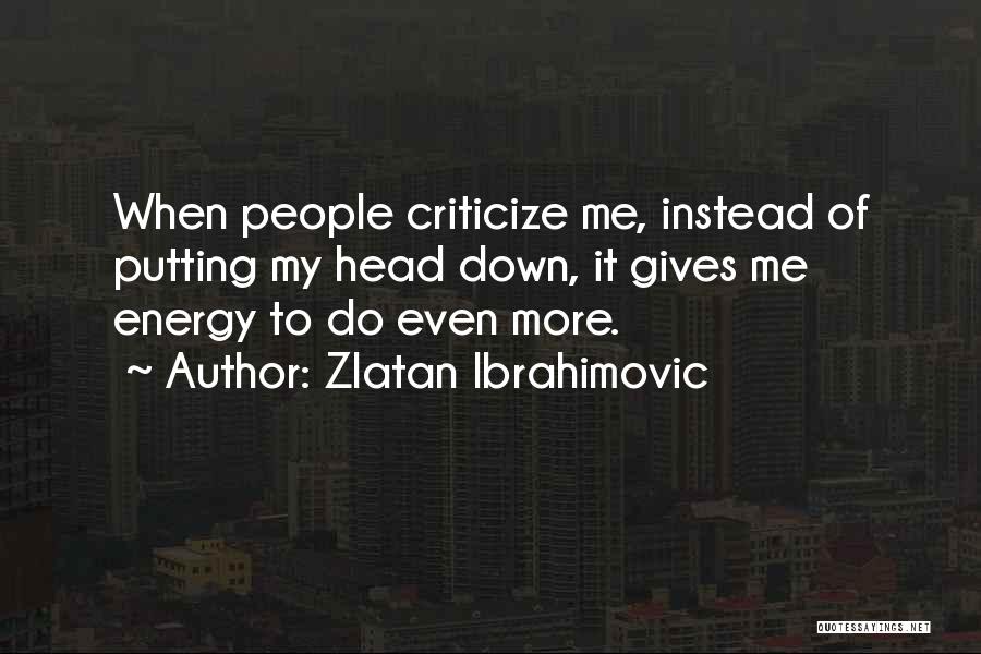 Putting Your Head Down Quotes By Zlatan Ibrahimovic