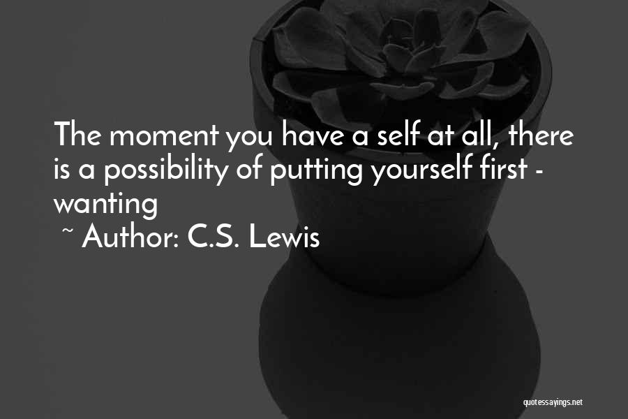 Putting Yourself First Quotes By C.S. Lewis