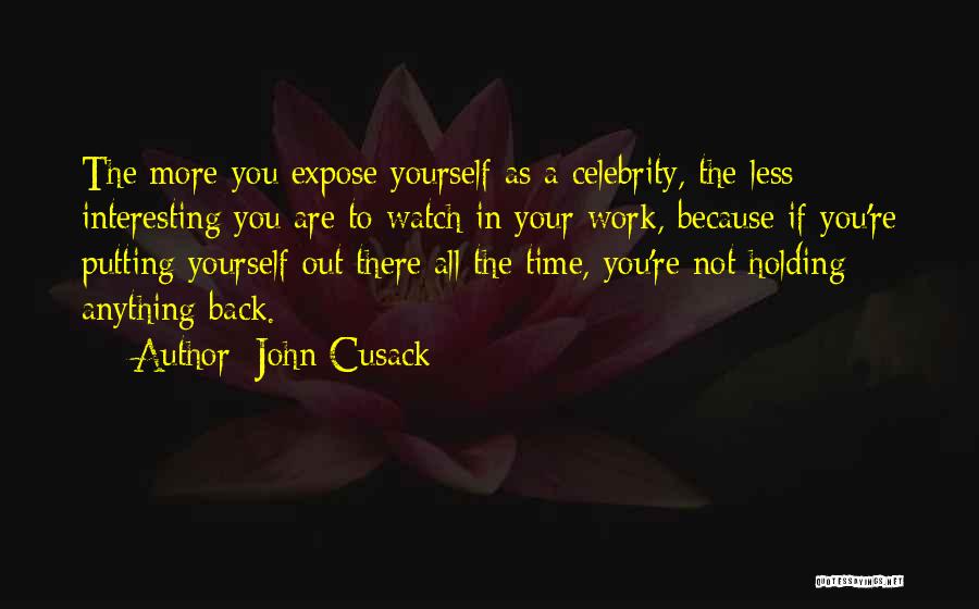 Putting Yourself Out There Quotes By John Cusack