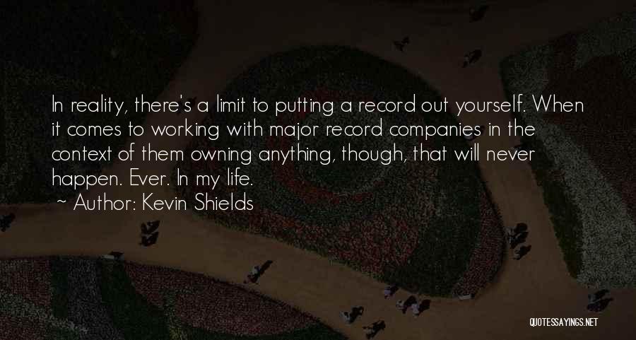 Putting Yourself Out There Quotes By Kevin Shields