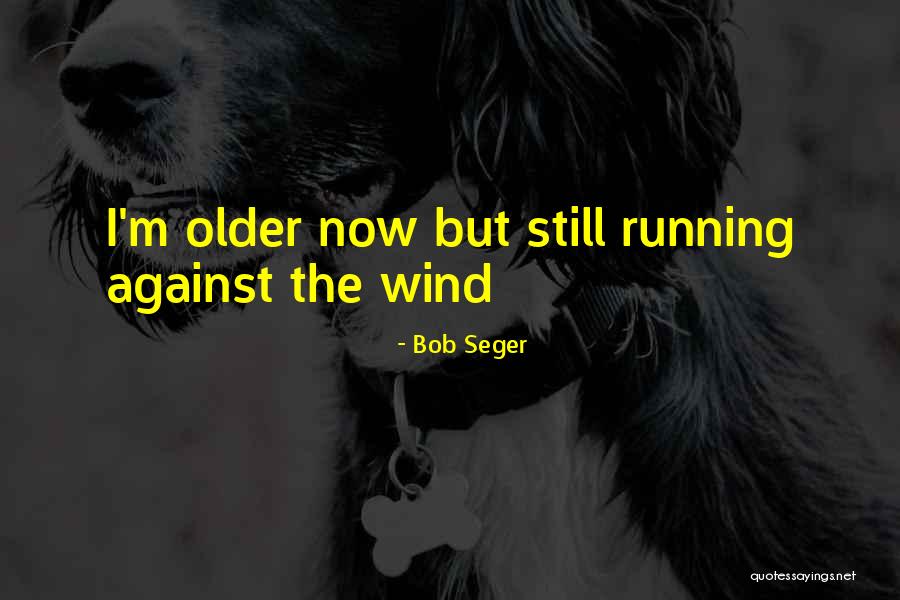 Puutavaran Quotes By Bob Seger Puutavaran Quotes By Bob Seger