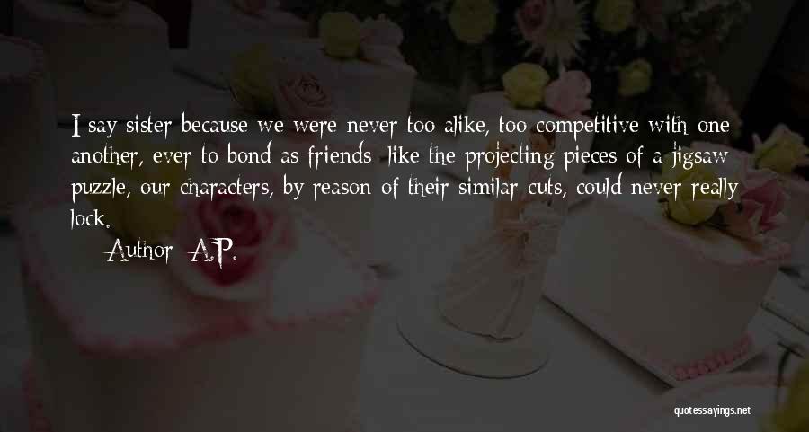 Puzzle Pieces And Friends Quotes By A.P.