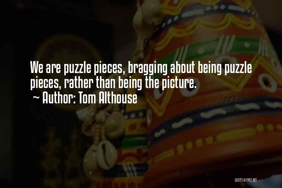 Puzzle Pieces And Life Quotes By Tom Althouse