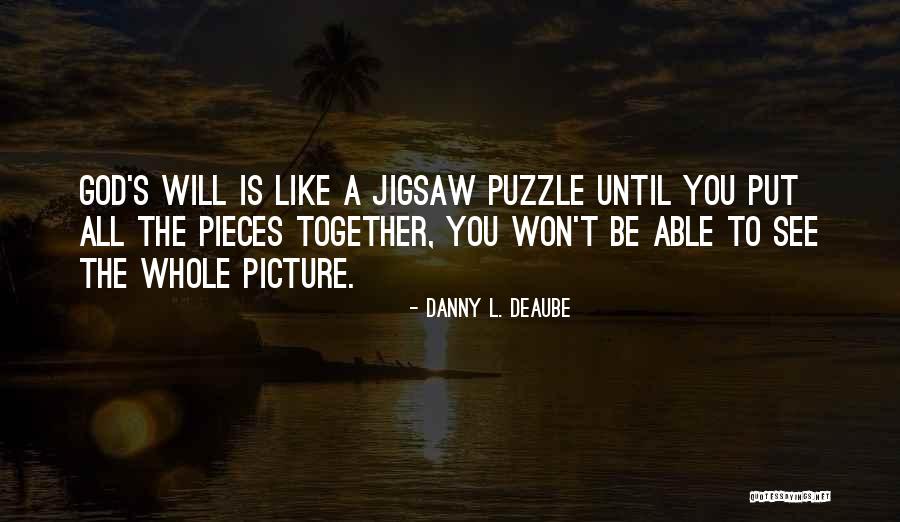 Puzzles Of Life Quotes By Danny L. Deaube Puzzles Of Life Quotes By Danny L. Deaube