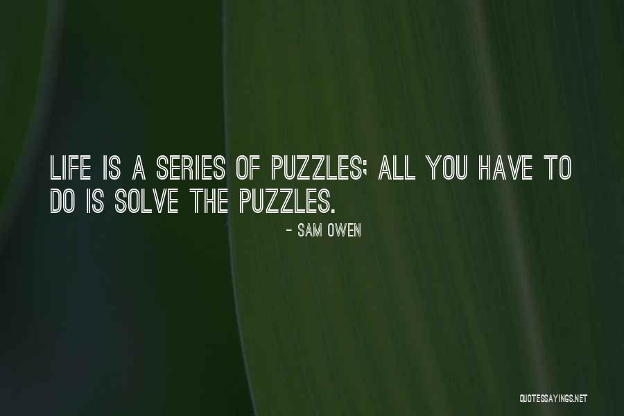 Puzzles Of Life Quotes By Sam Owen Puzzles Of Life Quotes By Sam Owen