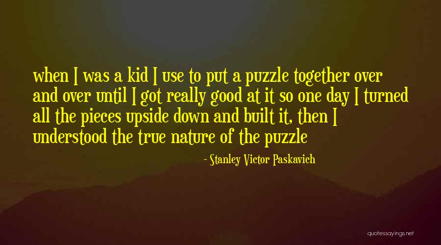 Puzzles Of Life Quotes By Stanley Victor Paskavich Puzzles Of Life Quotes By Stanley Victor Paskavich