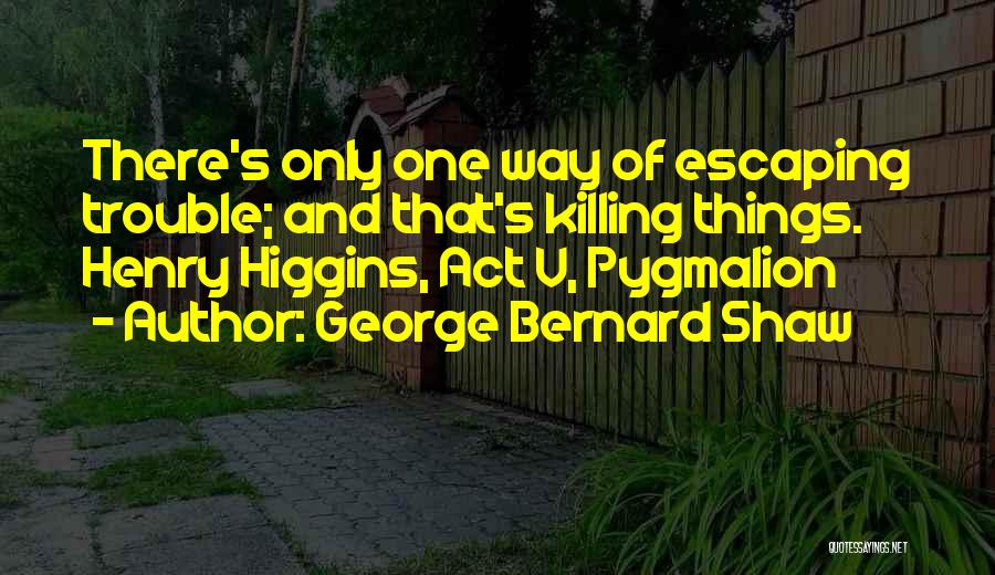 Pygmalion Act 5 Quotes By George Bernard Shaw