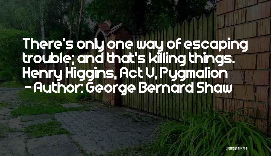 Pygmalion Act One Quotes By George Bernard Shaw