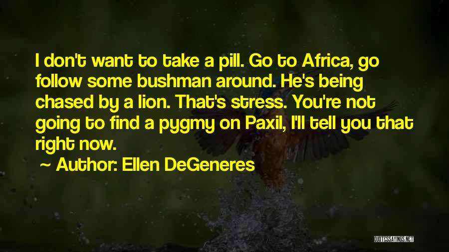 Pygmy Quotes By Ellen DeGeneres