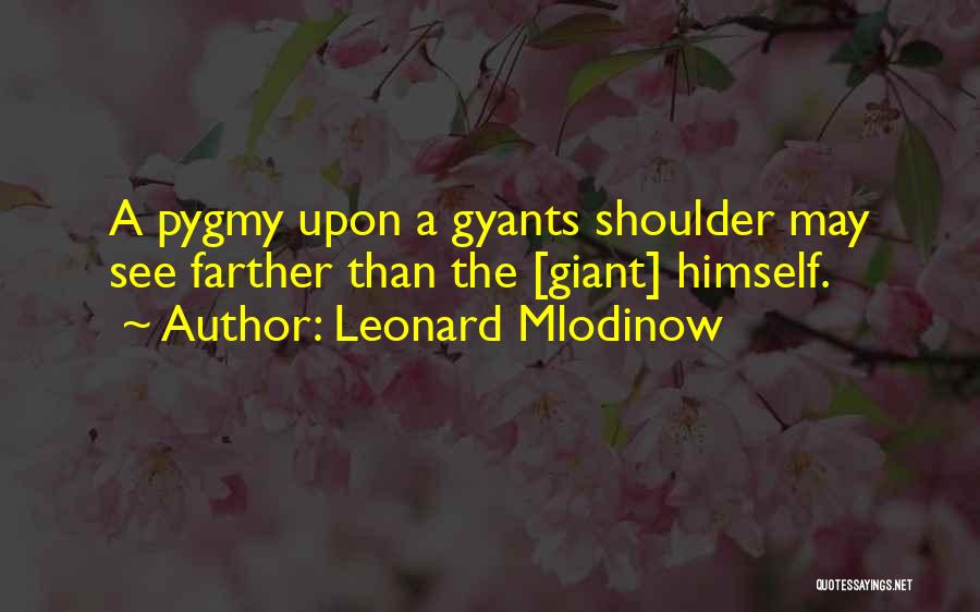 Pygmy Quotes By Leonard Mlodinow