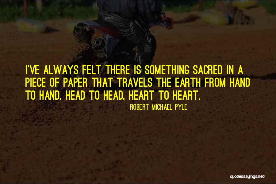 Pyle Quotes By Robert Michael Pyle Pyle Quotes By Robert Michael Pyle