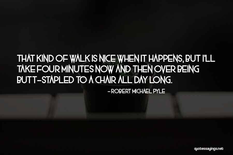 Pyle Quotes By Robert Michael Pyle Pyle Quotes By Robert Michael Pyle