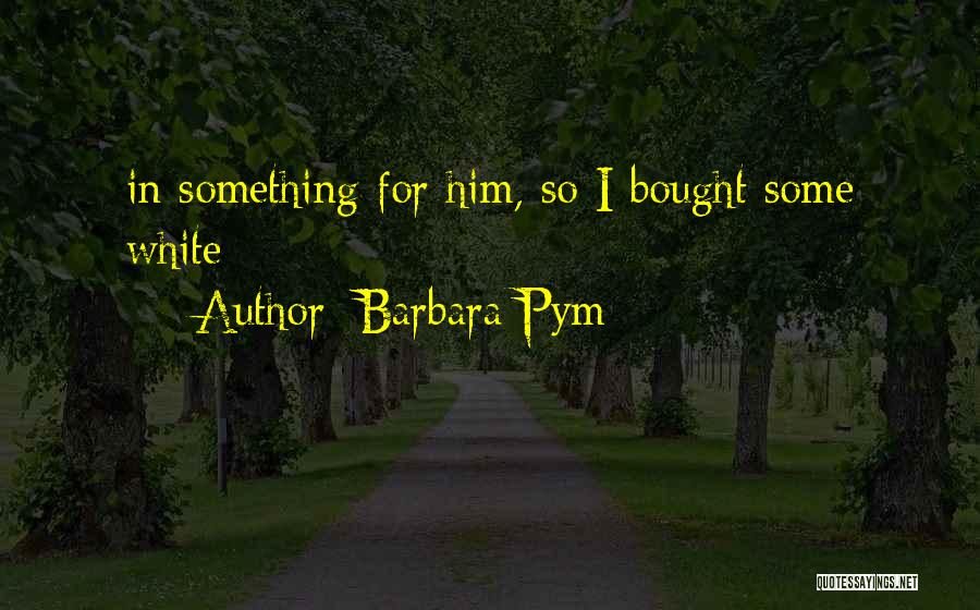 Pym Quotes By Barbara Pym