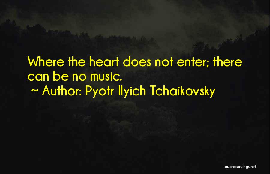 Pyotr Ilyich Tchaikovsky Quotes 1407593