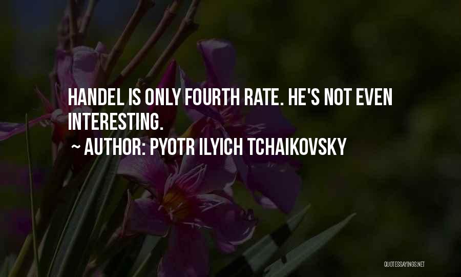 Pyotr Ilyich Tchaikovsky Quotes 1577776