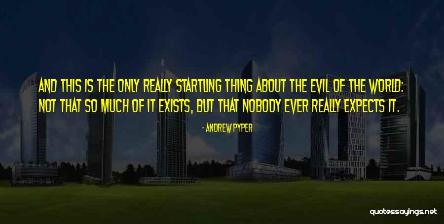 Pyper Quotes By Andrew Pyper Pyper Quotes By Andrew Pyper