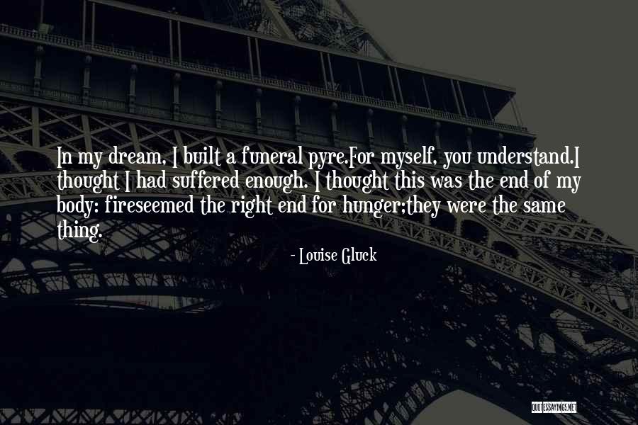 Pyre Quotes By Louise Gluck Pyre Quotes By Louise Gluck