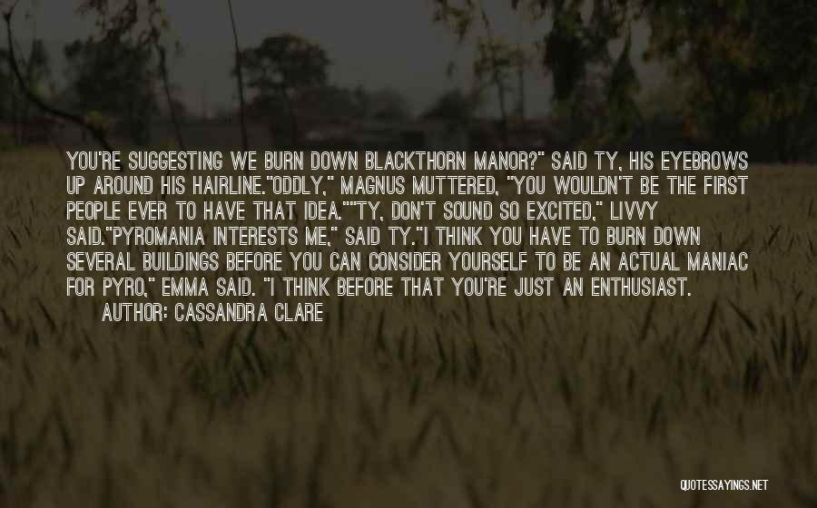 Pyromania Quotes By Cassandra Clare