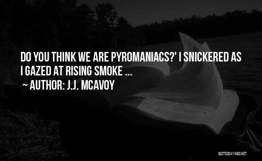 Pyromaniacs Quotes By J.J. McAvoy