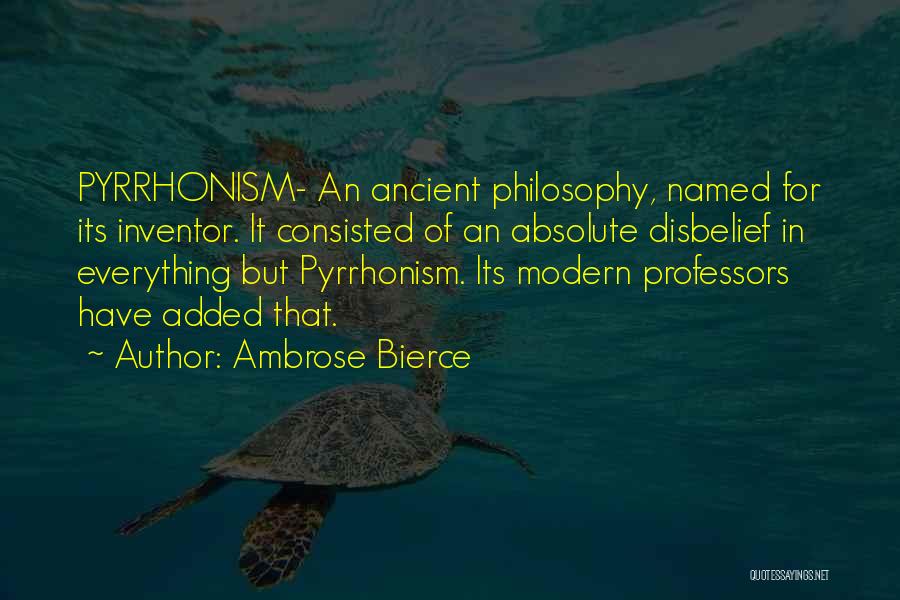 Pyrrhonism Quotes By Ambrose Bierce