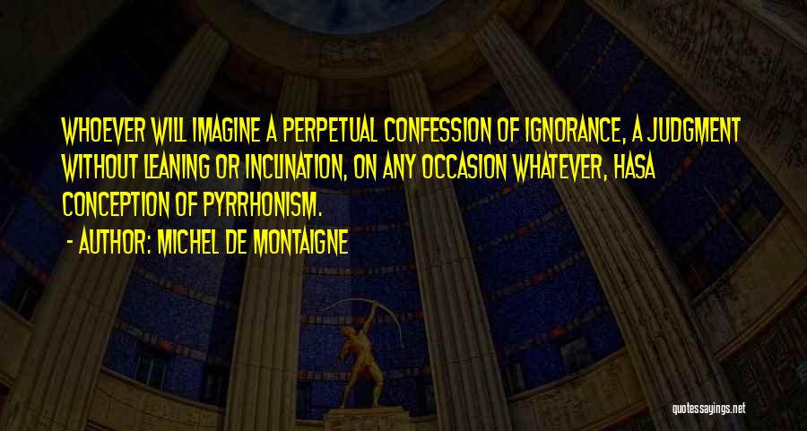Pyrrhonism Quotes By Michel De Montaigne