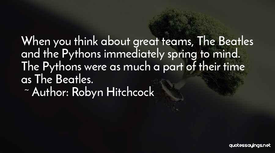 Pythons Quotes By Robyn Hitchcock