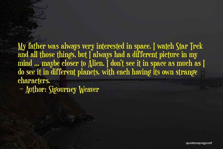 Q Star Trek Quotes By Sigourney Weaver