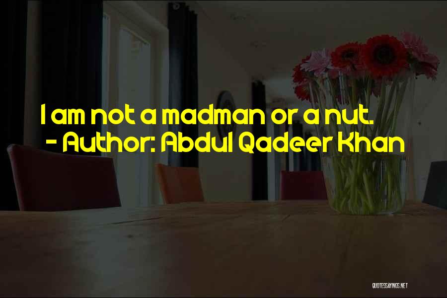 Qadeer Khan Quotes By Abdul Qadeer Khan