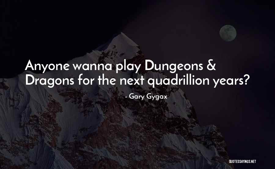 Quadrillion Quotes By Gary Gygax Quadrillion Quotes By Gary Gygax