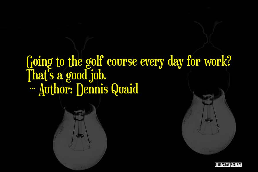 Quaid Day Quotes By Dennis Quaid