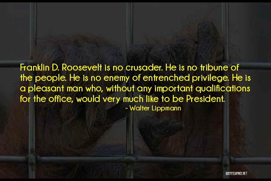 Qualifications For President Quotes By Walter Lippmann Qualifications For President Quotes By Walter Lippmann