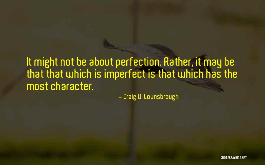 Qualities And Traits Quotes By Craig D. Lounsbrough Qualities And Traits Quotes By Craig D. Lounsbrough