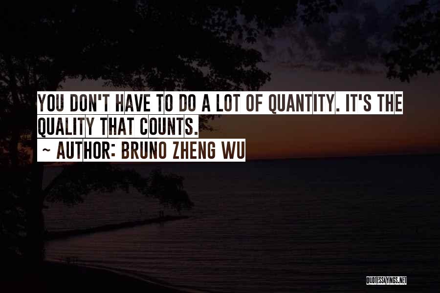 Quality Counts Quotes By Bruno Zheng Wu