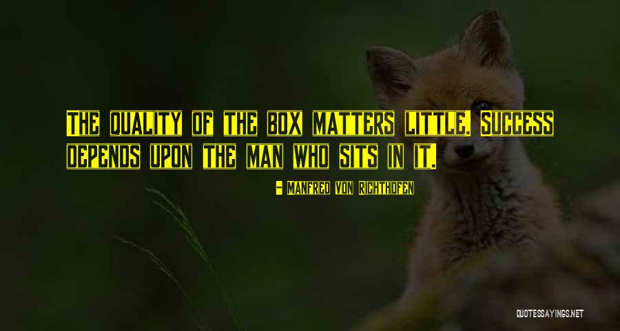 Quality Depends Quotes By Manfred Von Richthofen Quality Depends Quotes By Manfred Von Richthofen