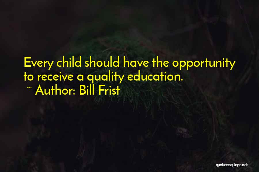 Quality Education Quotes By Bill Frist