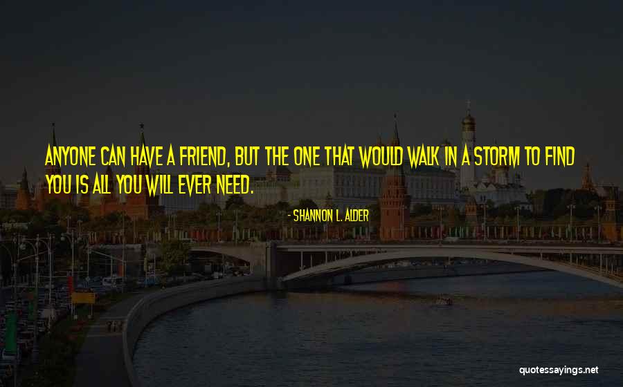 Quality Friendship Quotes By Shannon L. Alder Quality Friendship Quotes By Shannon L. Alder