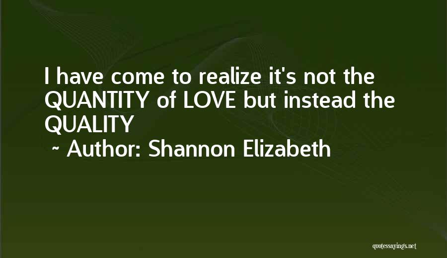 Quality Instead Of Quantity Quotes By Shannon Elizabeth