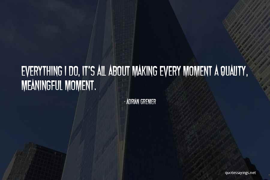 Quality Moments Quotes By Adrian Grenier Quality Moments Quotes By Adrian Grenier