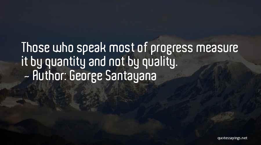 Quality Not Quantity Quotes By George Santayana