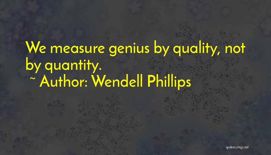 Quality Not Quantity Quotes By Wendell Phillips