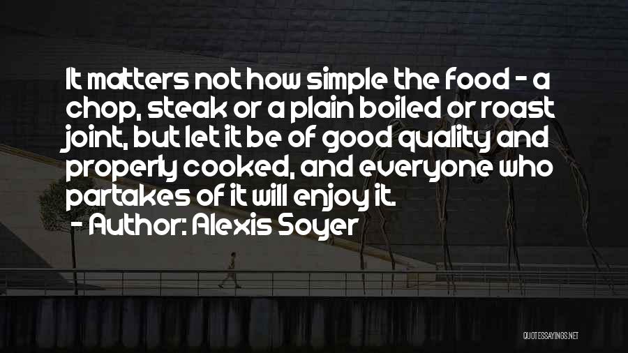 Quality Of Food Quotes By Alexis Soyer