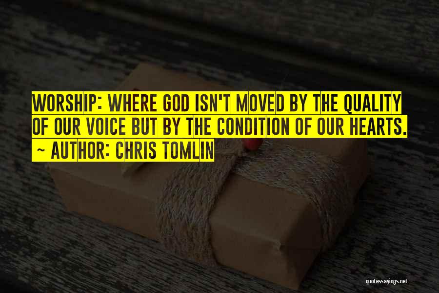 Quality Of Hearts Quotes By Chris Tomlin