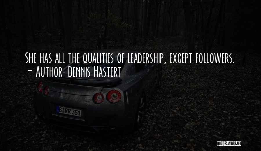 Quality Of Leadership Quotes By Dennis Hastert