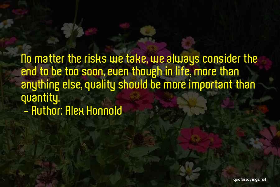 Quality Of Life Over Quantity Quotes By Alex Honnold