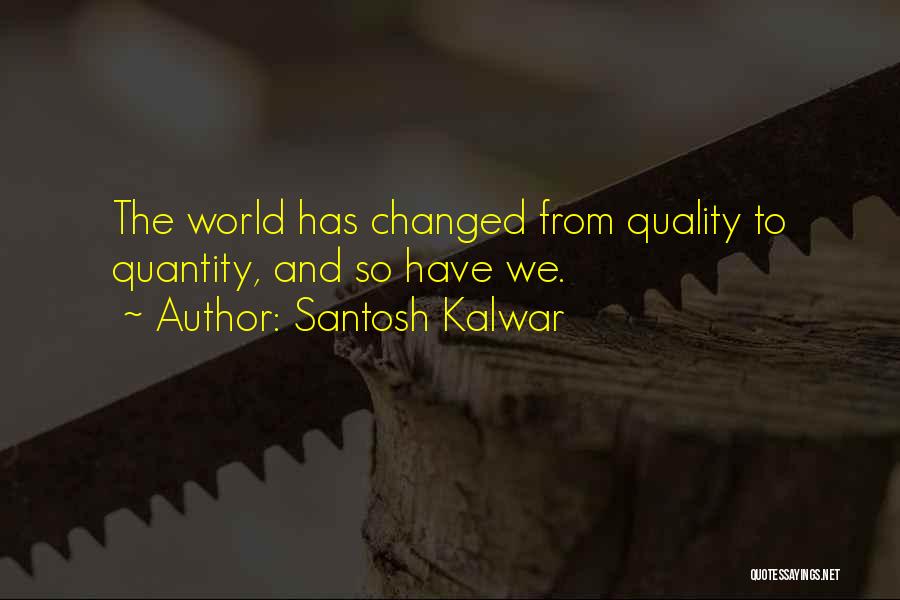 Quality Of Life Over Quantity Quotes By Santosh Kalwar