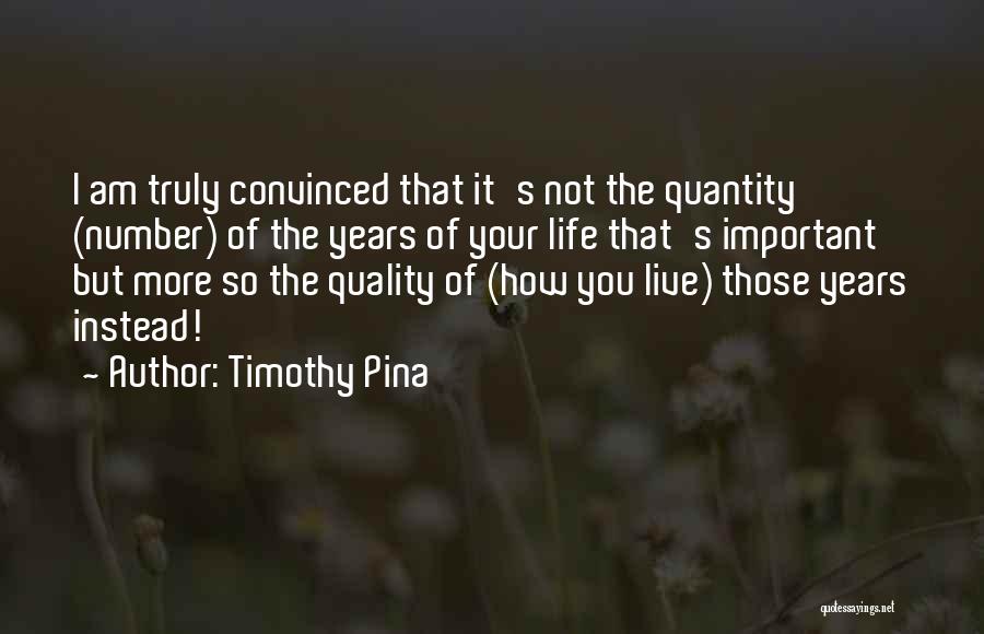 Quality Of Life Over Quantity Quotes By Timothy Pina